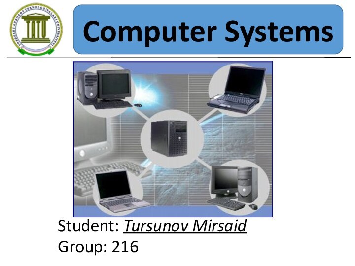 Student: Tursunov Mirsaid Group: 216Computer Systems