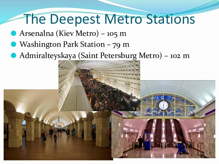 The Deepest Metro StationsArsenalna (Kiev Metro) – 105 m Washington Park Station