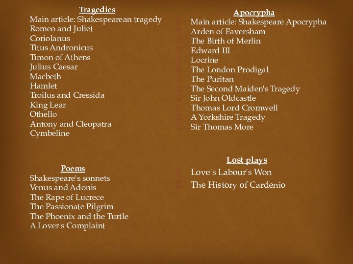 TragediesMain article: Shakespearean tragedyRomeo and JulietCoriolanusTitus Andronicus Timon of Athens Julius CaesarMacbeth