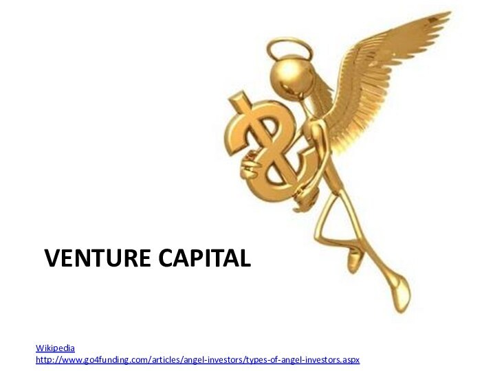 Venture capitalWikipediahttp://www.go4funding.com/articles/angel-investors/types-of-angel-investors.aspx