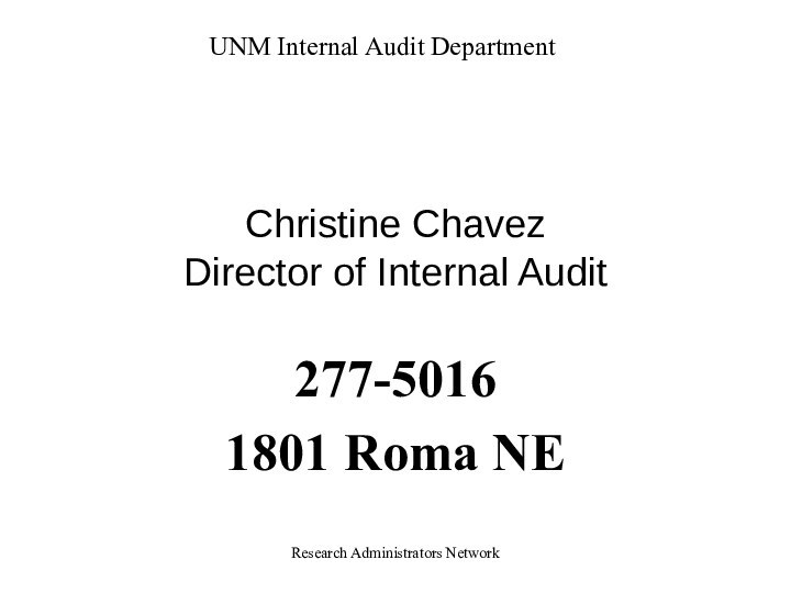 Research Administrators NetworkChristine Chavez Director of Internal Audit277-50161801 Roma NE