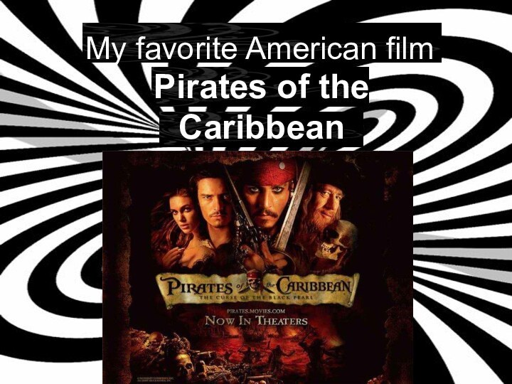 My favorite American film Pirates of the Caribbean