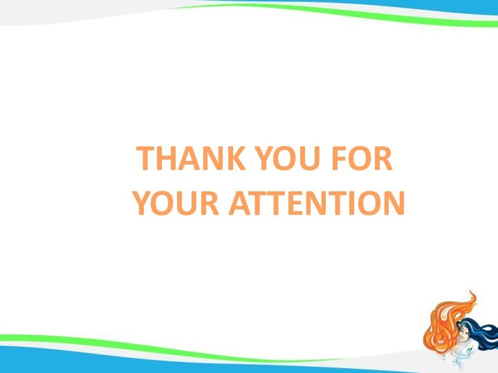 THANK YOU FOR YOUR ATTENTION