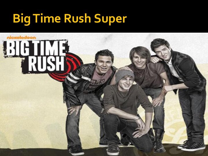 Big Time Rush Super