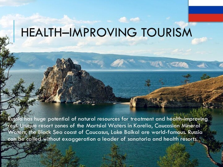 Health–improving tourism Russia has huge potential of natural resources for treatment and