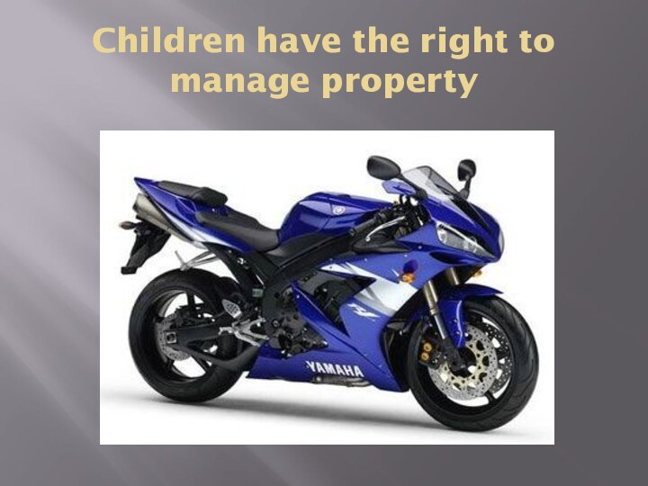 Children have the right to manage property