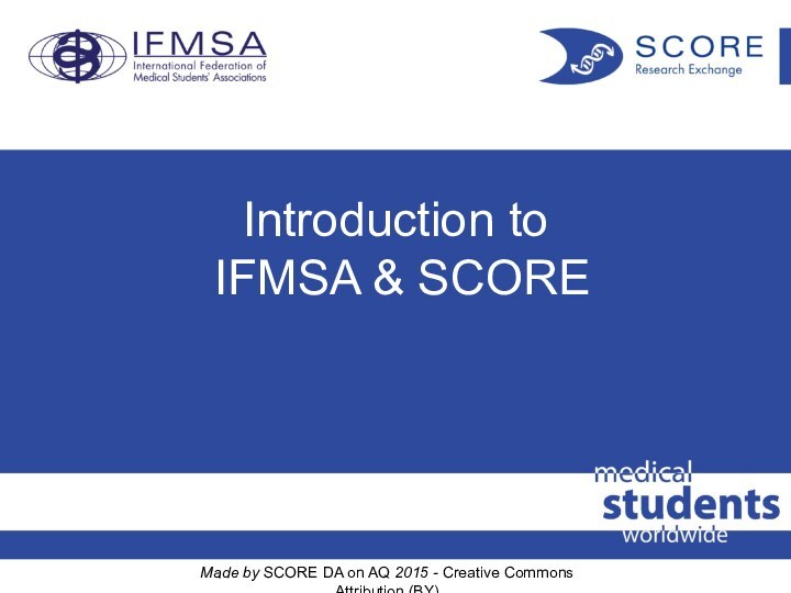 Introduction to  IFMSA & SCOREMade by SCORE DA on AQ 2015