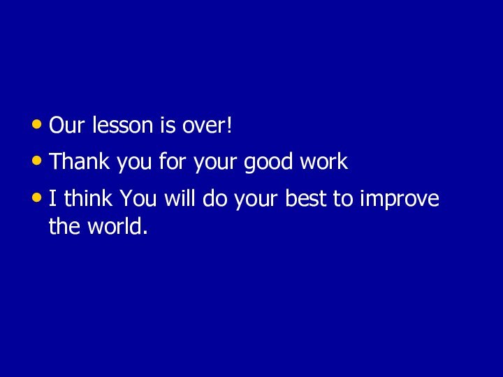 Our lesson is over!Thank you for your good workI think You will