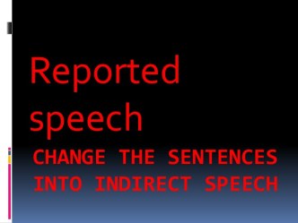 Change the sentences into indirect speech