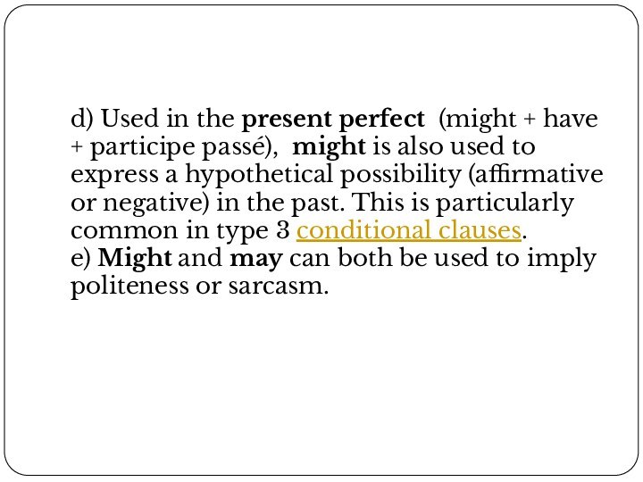 d) Used in the present perfect  (might + have + participe passé),  might is also used