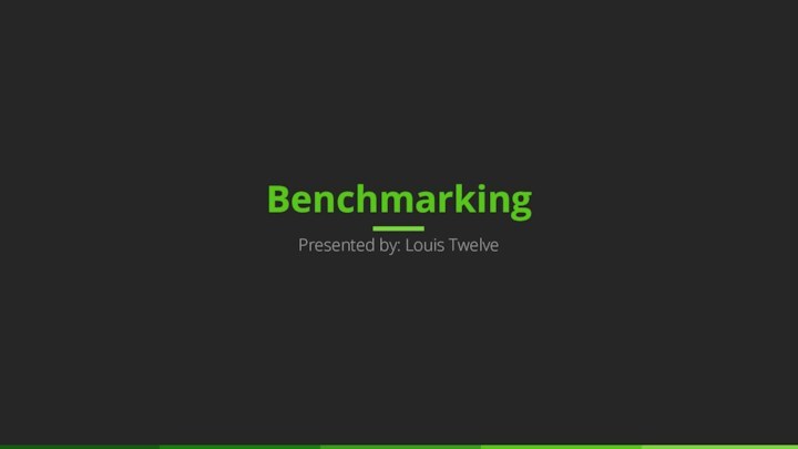 BenchmarkingPresented by: Louis Twelve