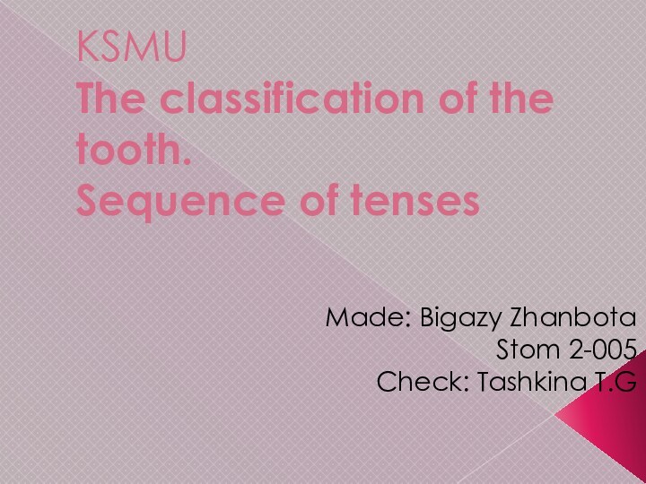 KSMU The classification of the tooth. Sequence of tenses   Made: