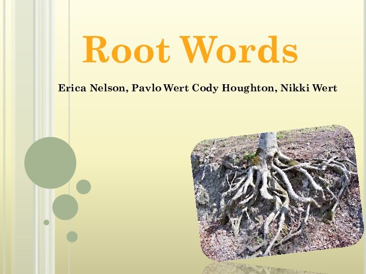 Root WordsErica Nelson, Pavlo Wert Cody Houghton, Nikki Wert