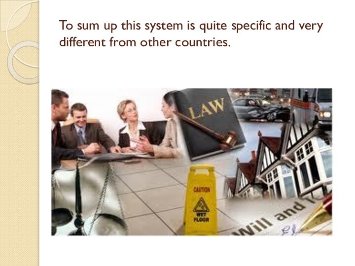 To sum up this system is quite specific and very different from other countries.
