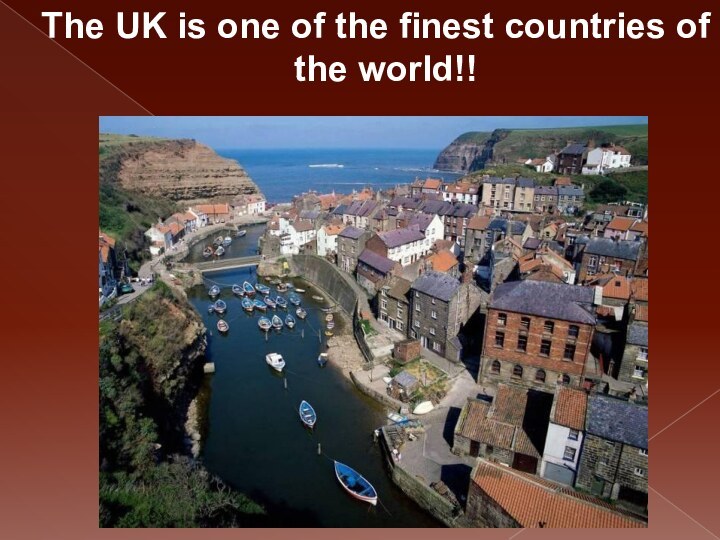 The UK is one of the finest countries of the world!!