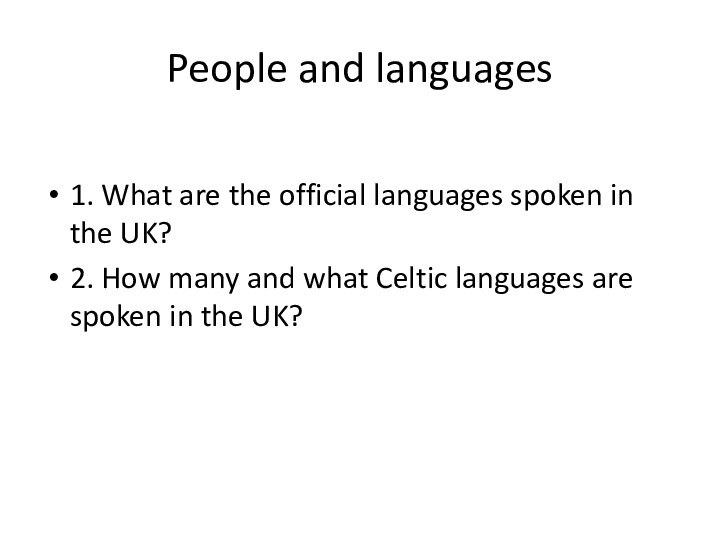 People and languages1. What are the official languages spoken in the UK?2.