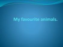 My favourite animals.