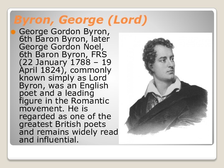 Byron, George (Lord)George Gordon Byron, 6th Baron Byron, later George Gordon Noel,