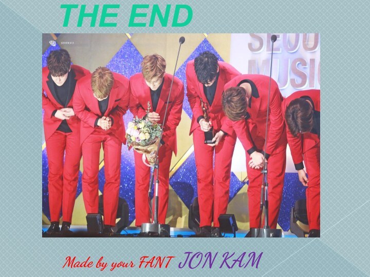 THE END Made by your FANT JON KAM