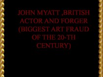 John myatt ,british actor and forger(biggest art fraud of the 20-th century)