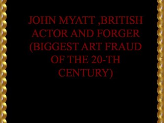 John myatt ,british actor and forger(biggest art fraud of the 20-th century)