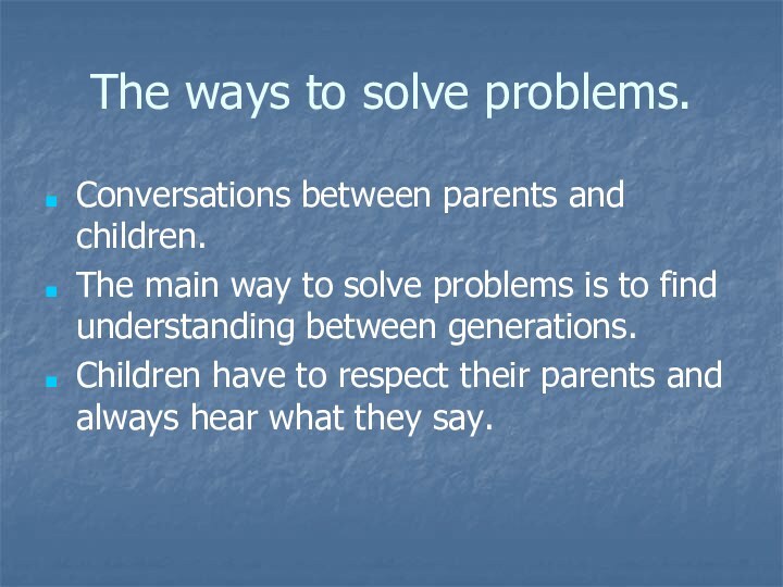 The ways to solve problems.Conversations between parents and children.The main way to
