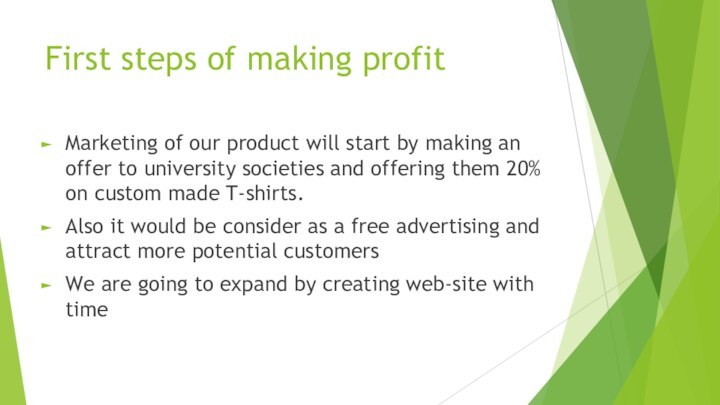 First steps of making profit Marketing of our product will start by