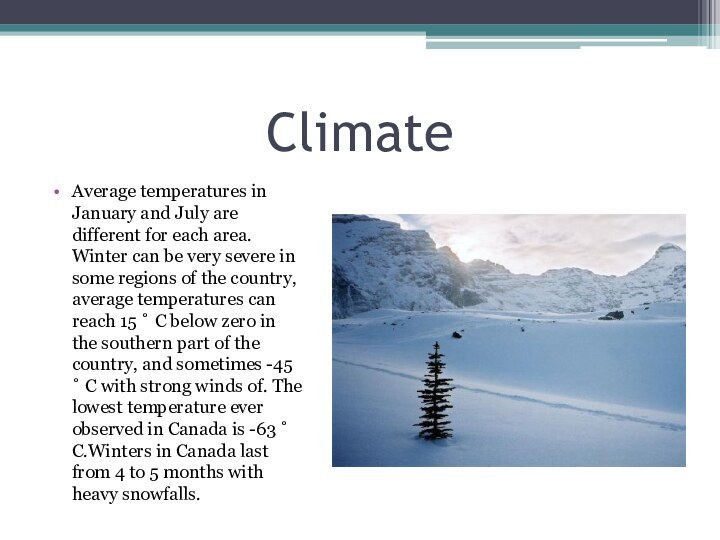 ClimateAverage temperatures in January and July are different for each area. Winter