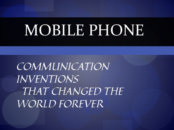 Communication Inventions   That Changed the World Forever Mobile Phone