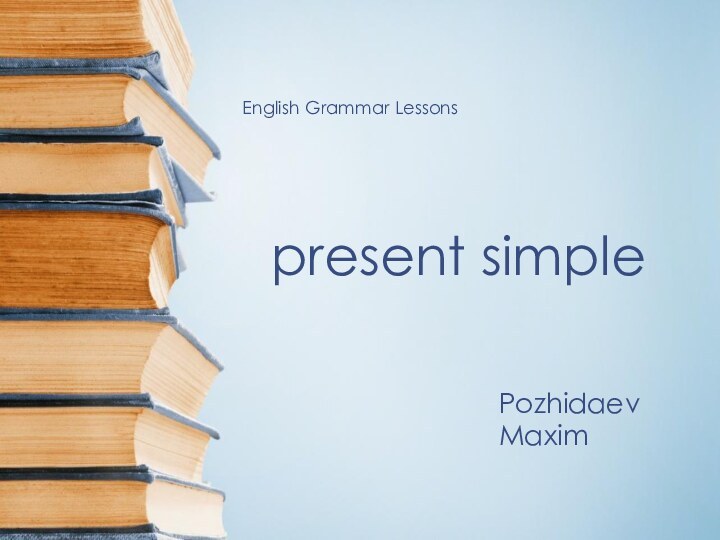 present simplePozhidaevMaximEnglish Grammar Lessons