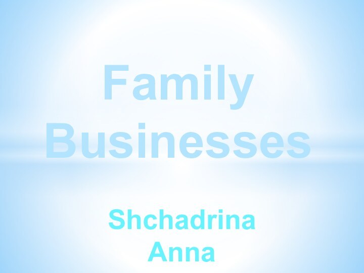 Shchadrina AnnaFamily Businesses