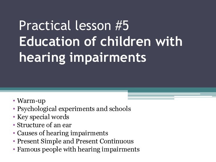 Practical lesson #5 Education of children with hearing impairments Warm-up Psychological experiments