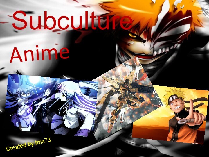 SubcultureAnimeCreated by tmx73