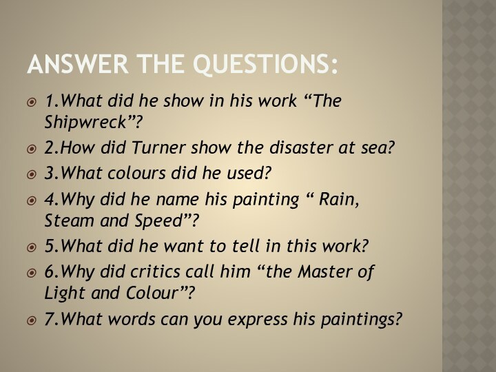 Answer the questions:1.What did he show in his work “The Shipwreck”?2.How did