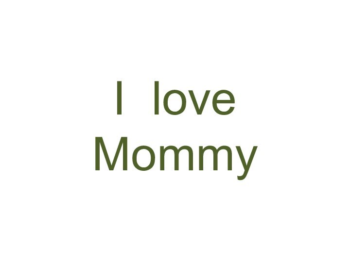 I love Mommy