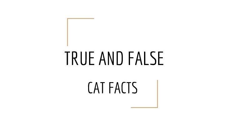 TRUE AND FALSECAT FACTS