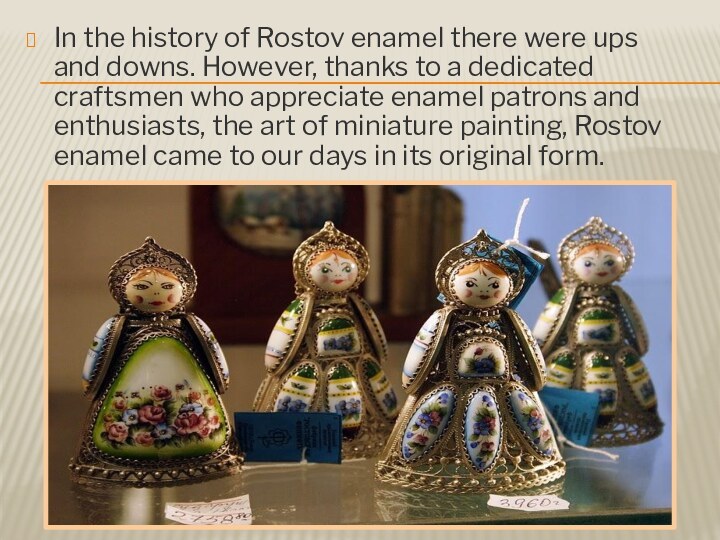 In the history of Rostov enamel there were ups and downs. However,