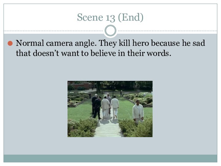 Scene 13 (End)Normal camera angle. They kill hero because he sad that