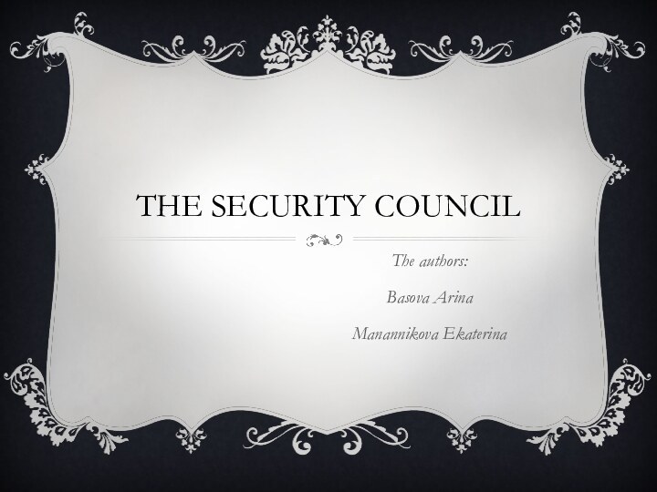 The Security councilThe authors:Basova ArinaManannikova Ekaterina