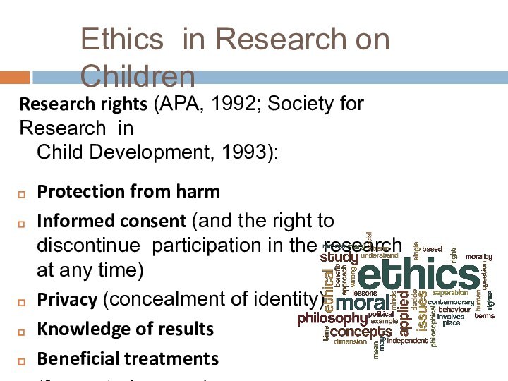 Ethics in Research on ChildrenResearch rights (APA, 1992; Society for Research inChild