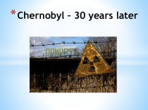 Chernobyl – 30 years later