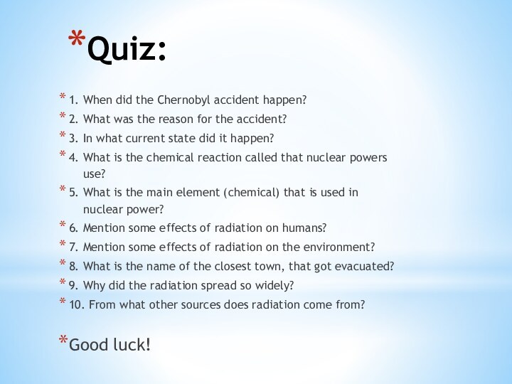 Quiz:1. When did the Chernobyl accident happen?2. What was the reason for