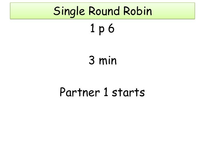 Single Round Robin1 p 63 minPartner 1 starts