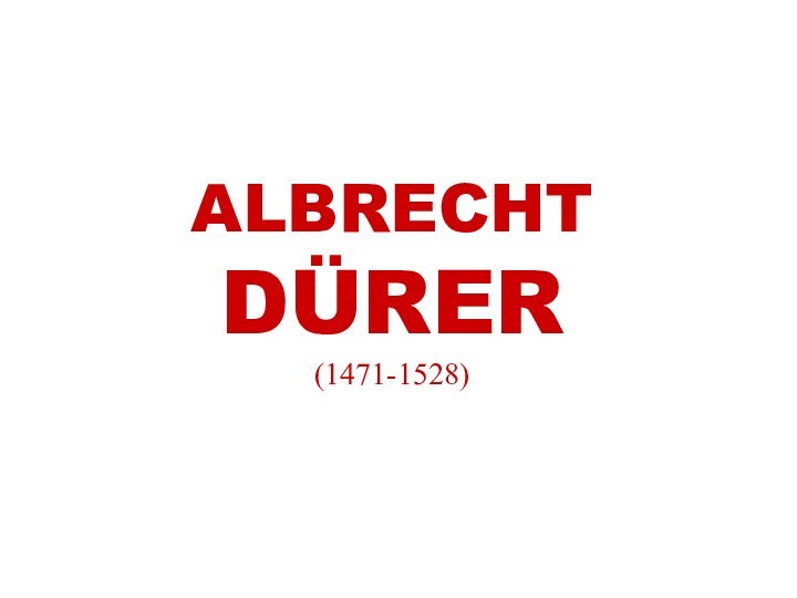 ALBRECHT DÜRER (1471-1528)