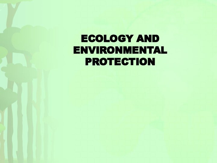 ECOLOGY AND ENVIRONMENTAL PROTECTION