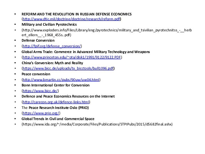 REFORM AND THE REVOLUTION IN RUSSIAN DEFENSE ECONOMICS (http://www.dtic.mil/doctrine/doctrine/research/reform.pdf)Military and Civilian Pyrotechnics(http://www.exploders.info/Files/Library/eng/pyrotechnics/military_and_tsivilian_pyrotechnitss_-__herbert_ellern__-_1968_455s..pdf)Defense