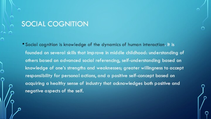 Social cognition Social cognition is knowledge of the dynamics of human interaction.