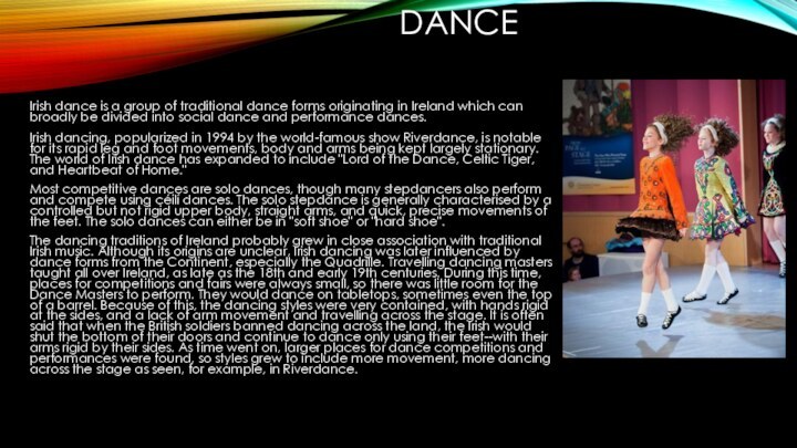 DanceIrish dance is a group of traditional dance forms originating in Ireland