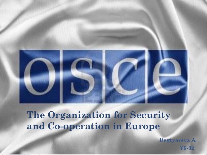 Degtyareva A.       Y6-02The Organization for Security and Co-operation in Europe