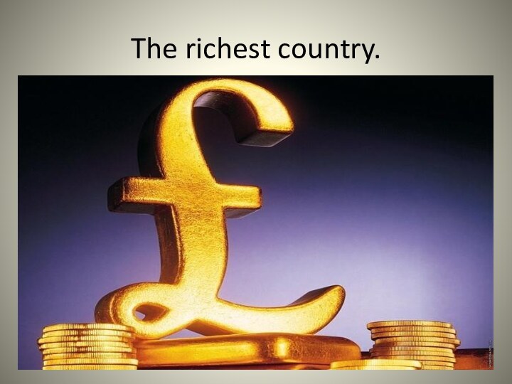 The richest country.